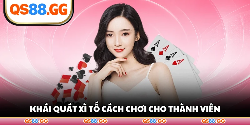 Khái quát Xì Tố cách chơi cho thành viên
