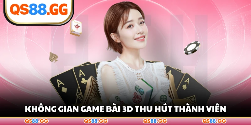 Không gian game bài 3D thu hút thành viên
