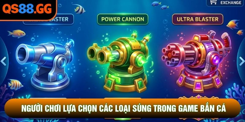Người chơi lựa chọn các loại súng trong game bắn cá